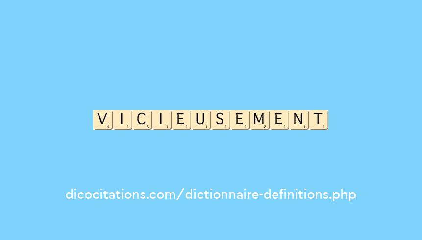 vicieusement vicieusement