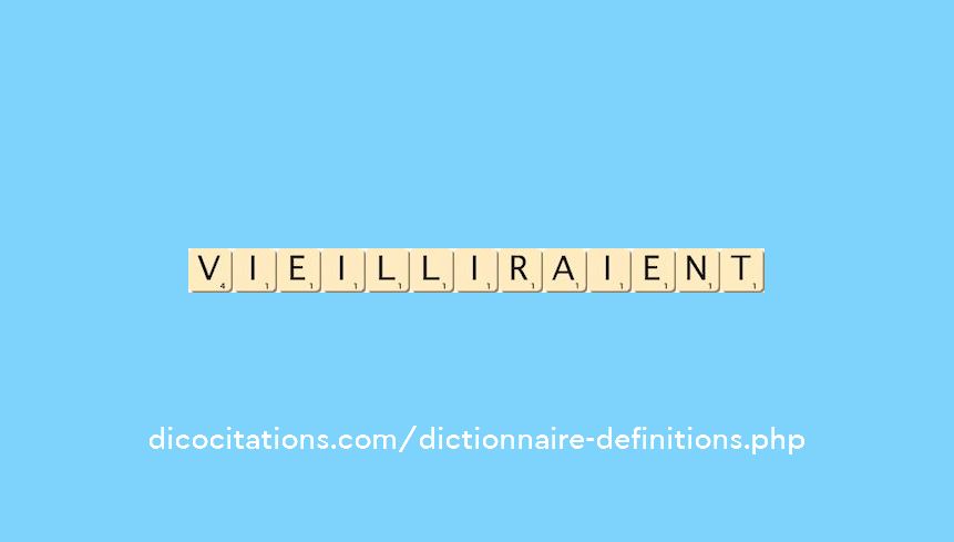 vieilliraient