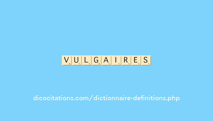 vulgaires