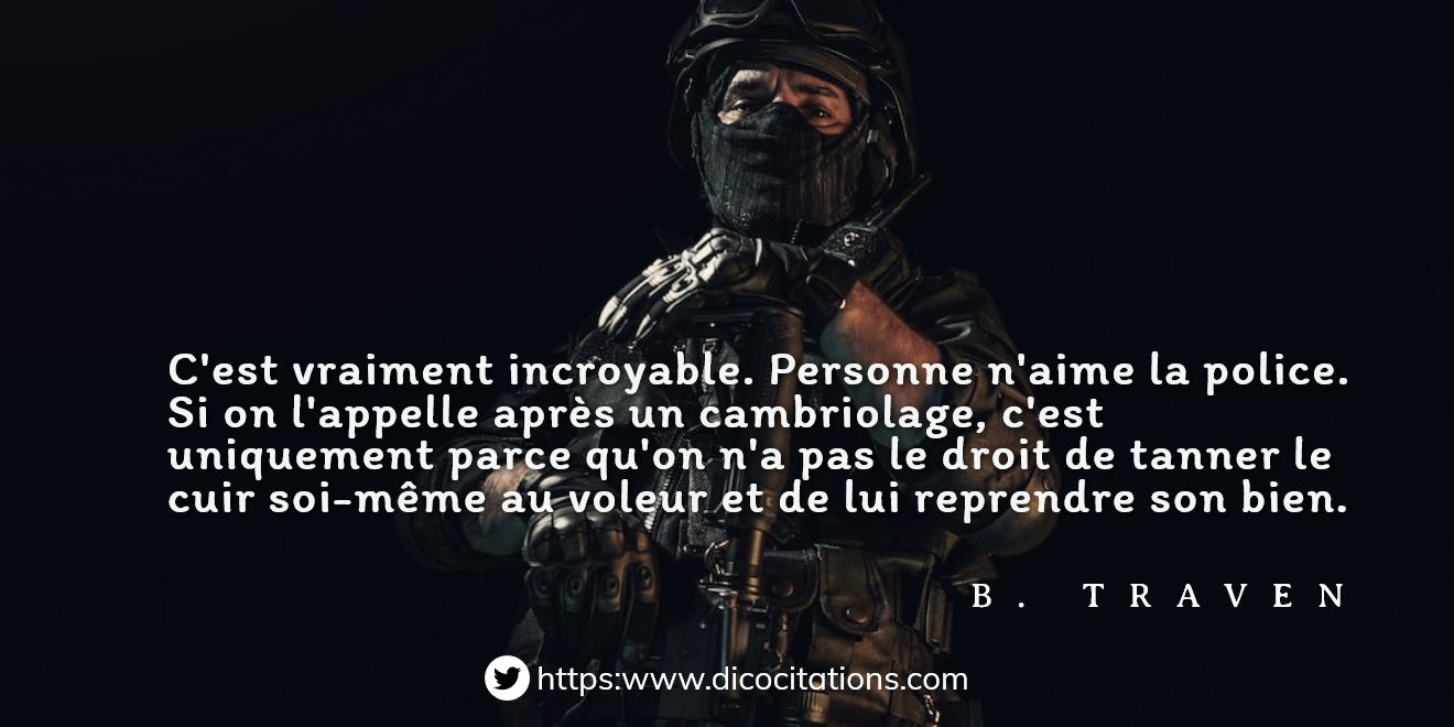 C'est vraiment incroyable. Personne n'aime la police. 