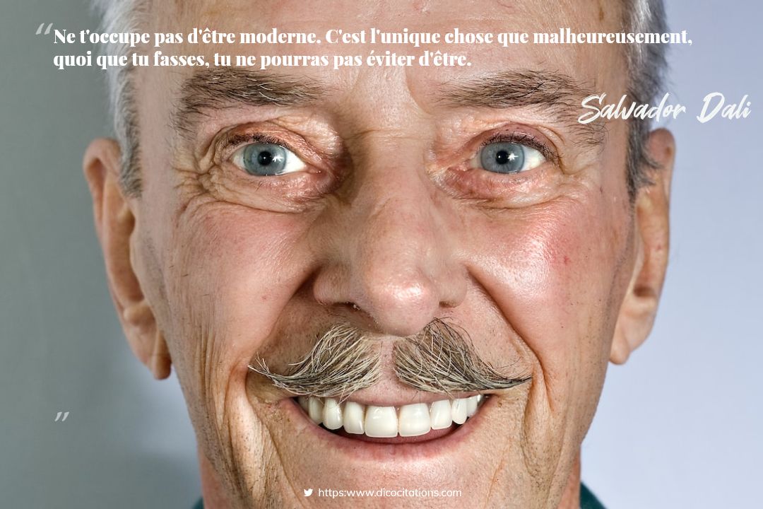 Ne t'occupe pas d'tre moderne. C'est l'unique chose que malheureusement, quoi que tu fasses, tu ne pourras pas viter d'tre.