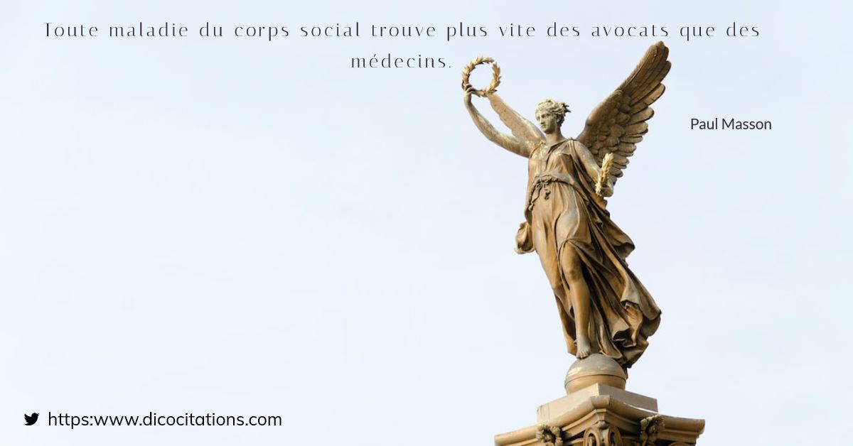Toute maladie du corps social trouve plus vite des avocats que des mdecins.