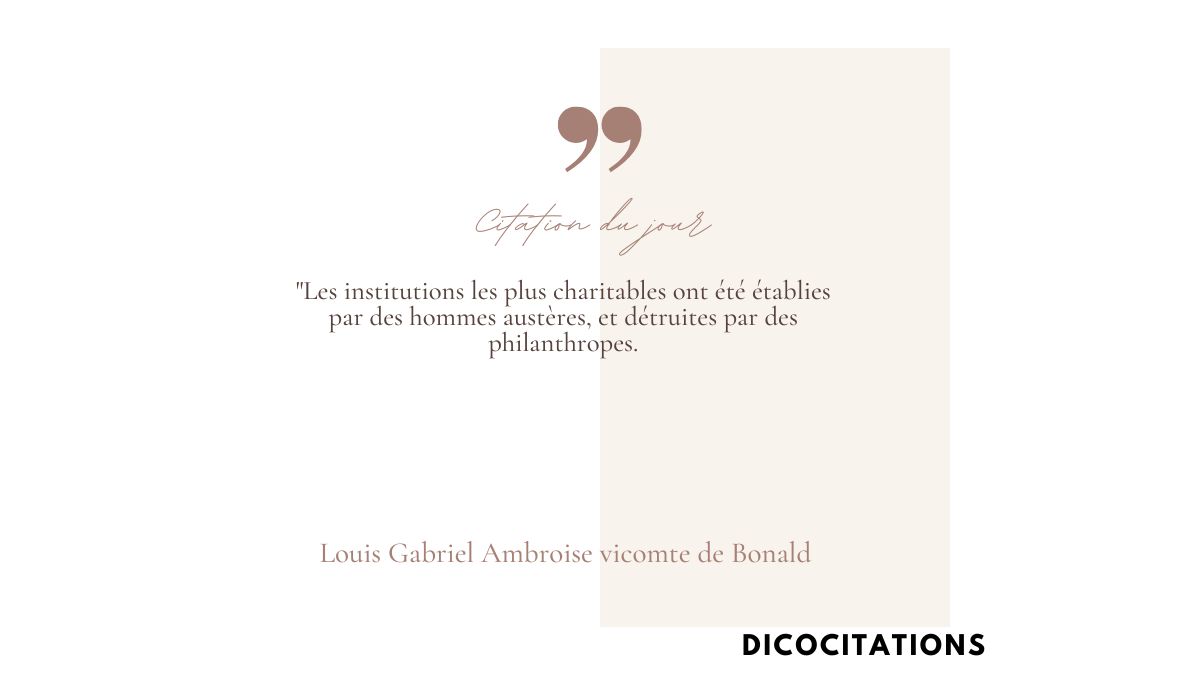 Les institutions les plus charitables ont t tablies par des hommes austres, et dtruites par des philanthropes