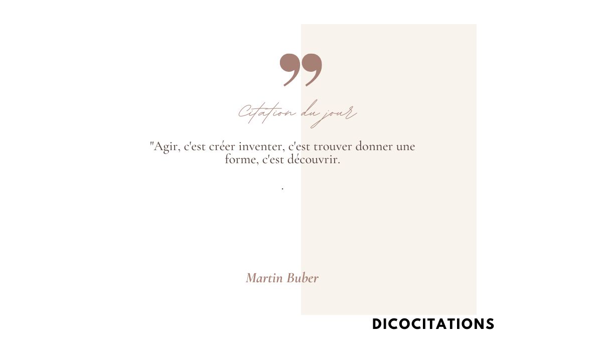Agir, c'est crer inventer, c'est trouver donner une forme, c'est dcouvrir
