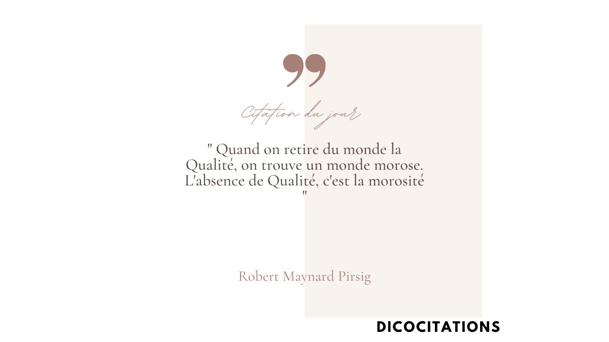 Quand on retire du monde la Qualit, on trouve un monde morose. L'absence de Qualit, c'est la morosit.