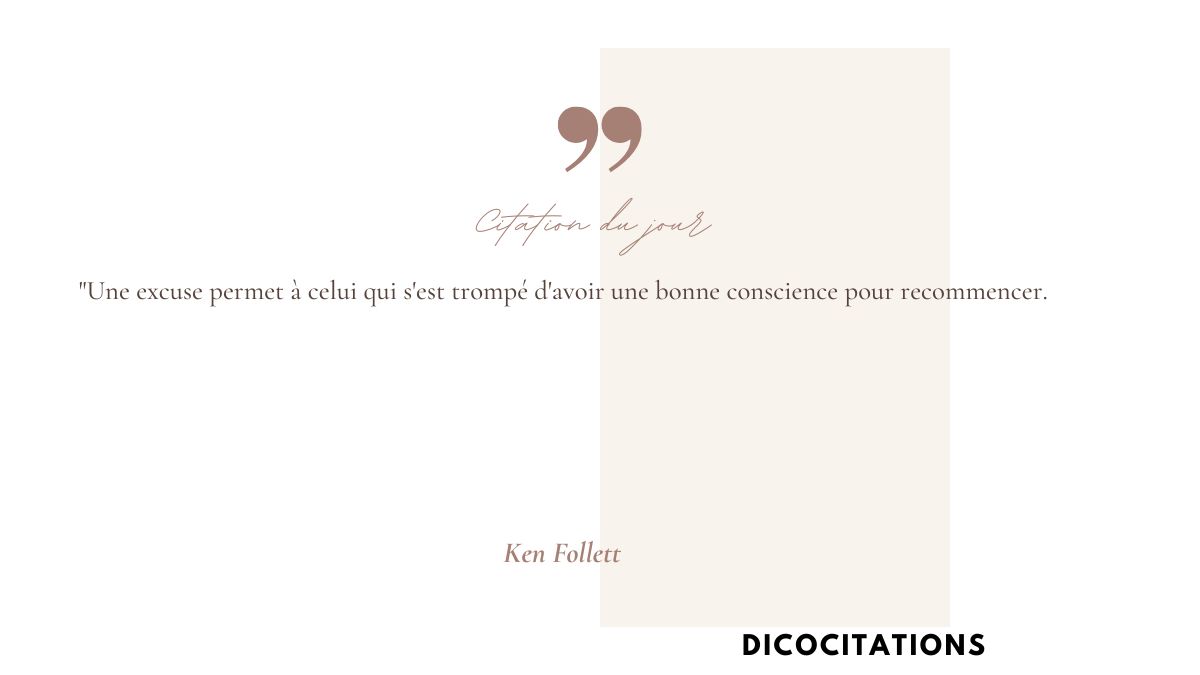 Une excuse permet  celui qui s'est tromp d'avoir une bonne conscience pour recommencer