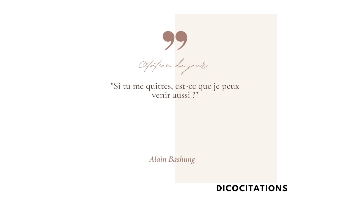 Si tu me quittes, est-ce que je peux venir aussi 