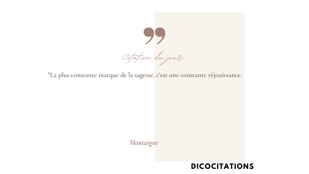 La plus constante marque de la sagesse, c'est une constante rjouissance