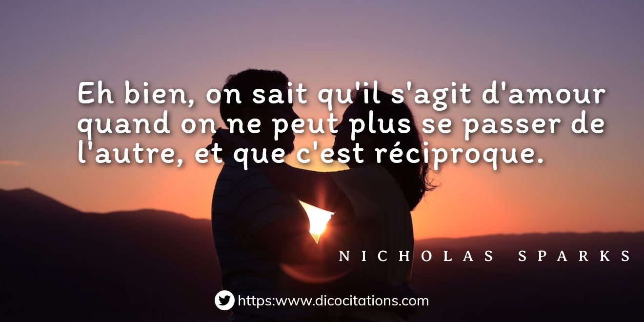 on sait qu'il s'agit d'amour quand on ne peut plus se passer de l'autre, et que c'est rciproque.