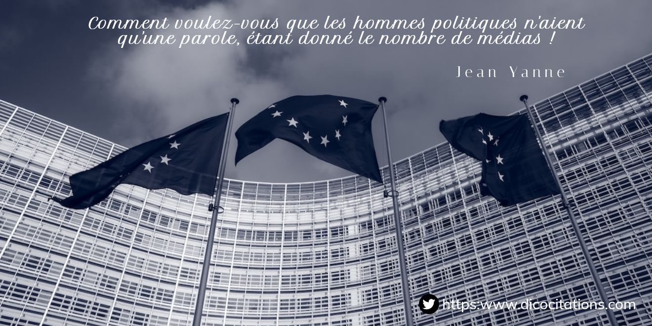 Comment voulez-vous que les hommes politiques n'aient qu'une parole, tant donn le nombre de mdias !