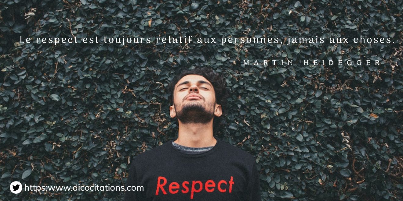 >Le respect est toujours relatif aux personnes, jamais aux choses.