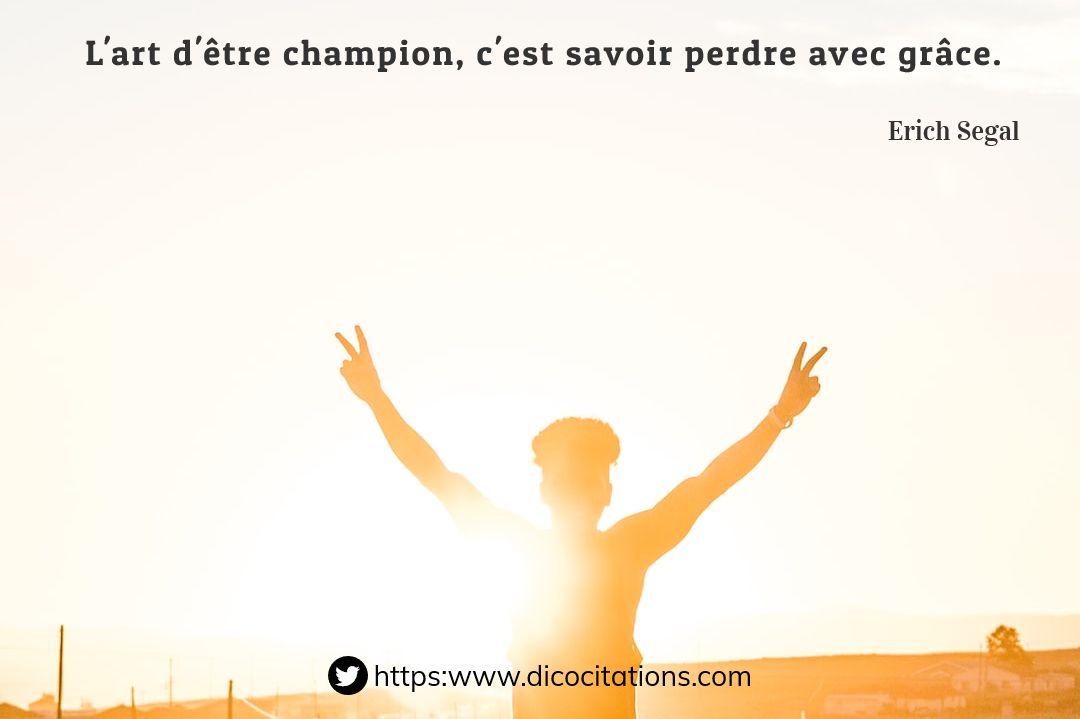 L'art d'tre champion, c'est savoir perdre avec grce.