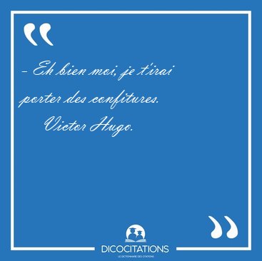 - Eh bien moi, je t'irai porter des [...] - Victor Hugo...