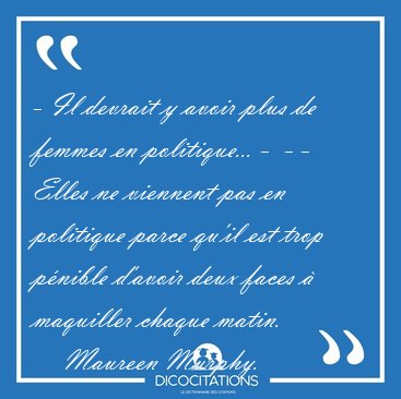 - Il devrait y avoir plus de femmes en politique... -  - - Elles [...] - Maureen Murphy...