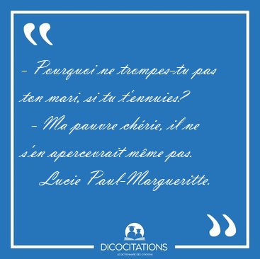 - Pourquoi ne trompes-tu pas ton mari, si tu t'ennuies?    - Ma [...] - Lucie Paul-Margueritte...