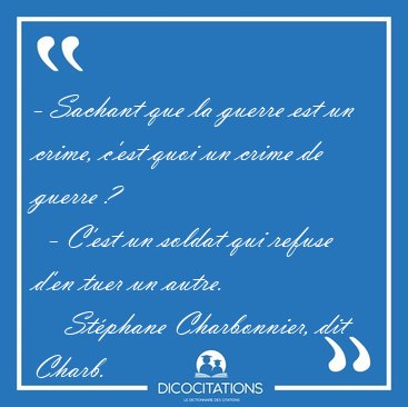 - Sachant que la guerre est un crime, c'est quoi un crime de [...] - Stphane Charbonnier, dit Charb...