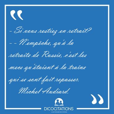 - Si vous restiez en retrait? - - N'empche, qu' la retraite de [...] - Michel Audiard...