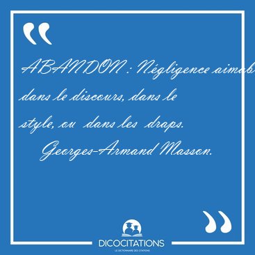 ABANDON : N�gligence aimable dans le discours, dans le style, ou [...] - Georges-Armand Masson...