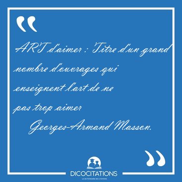 ART d'aimer : Titre d'un grand nombre d'ouvrages qui enseignent [...] - Georges-Armand Masson...