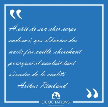A ct de son cher corps endormi, que d'heures des nuits j'ai [...] - Arthur Rimbaud...
