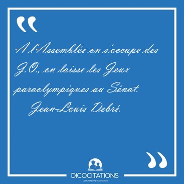 A l'Assembl�e on s'occupe des J.O., on laisse les Jeux [...] - Jean-Louis Debr�...