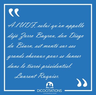 A l'UDF, celui qu'on appelle dj Zorro Bayrou, don Diego du [...] - Laurent Ruquier...