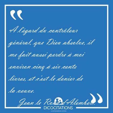 A l'gard du contrleur gnral, que Dieu absolve, il me fait [...] - Jean le Rond d'Alembert...
