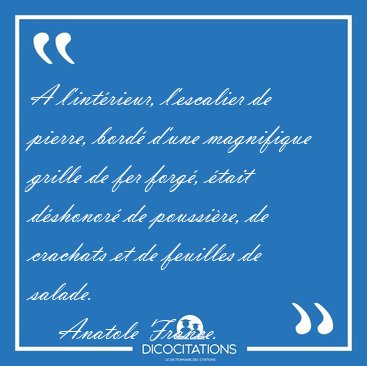 A l'intrieur, l'escalier de pierre, bord d'une magnifique [...] - Anatole France...