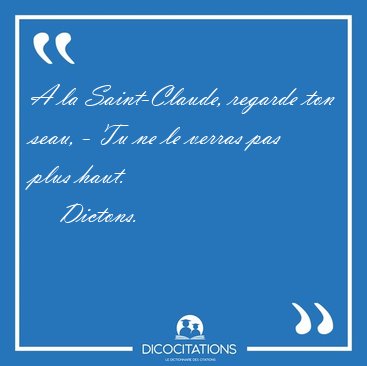 A la Saint-Claude, regarde ton seau, - Tu ne le verras pas plus [...] - Dictons...