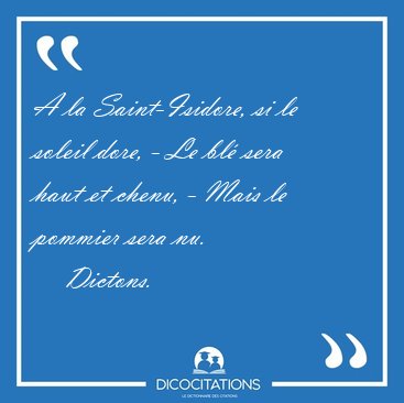 A la Saint-Isidore, si le soleil dore, - Le bl sera haut et [...] - Dictons...