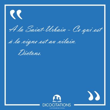 A la Saint-Urbain - Ce qui est � la vigne est au [...] - Dictons...