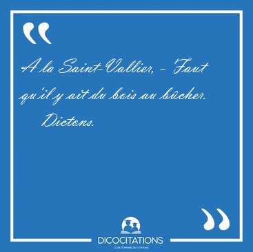 A la Saint-Vallier, - Faut qu'il y ait du bois au [...] - Dictons...