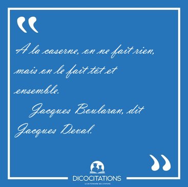 A la caserne, on ne fait rien, mais on le fait t�t et [...] - Jacques Boularan, dit Jacques Deval...