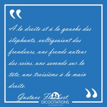 A la droite et � la gauche des �l�phants, voltigeaient des [...] - Gustave Flaubert...