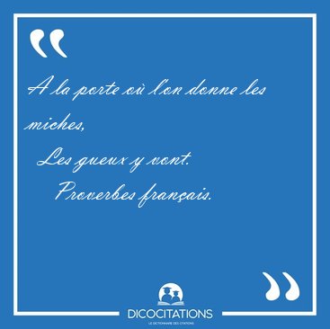 A la porte o l'on donne les miches,    Les gueux y [...] - Proverbes franais...