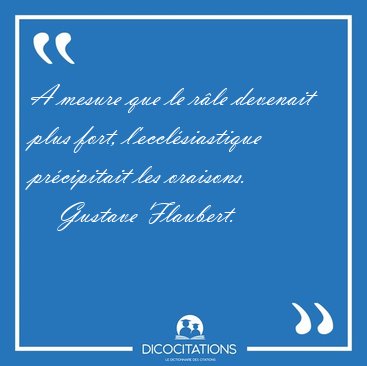 A mesure que le r�le devenait plus fort, l'eccl�siastique [...] - Gustave Flaubert...