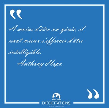 A moins d'�tre un g�nie, il vaut mieux s'efforcer d'�tre [...] - Anthony Hope...