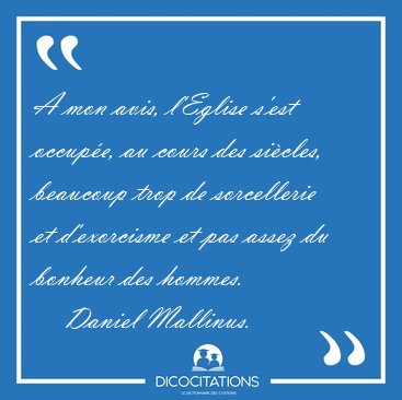 A mon avis, l'Eglise s'est occup�e, au cours des si�cles, [...] - Daniel Mallinus...