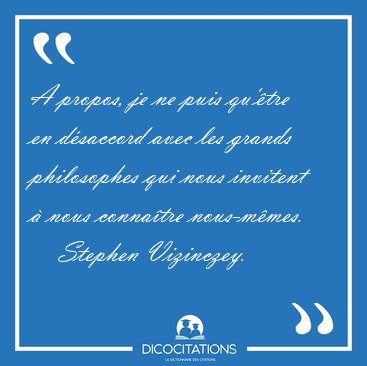 A propos, je ne puis qu'tre en dsaccord avec les grands [...] - Stephen Vizinczey...