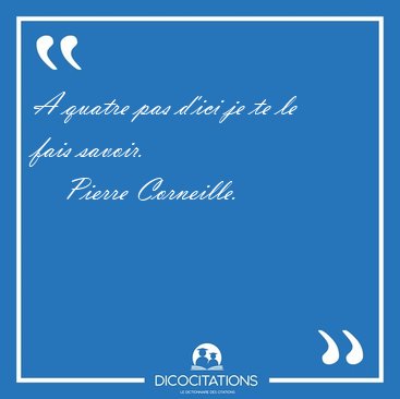 A quatre pas d'ici je te le fais [...] - Pierre Corneille...