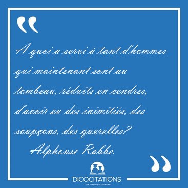 A quoi a servi � tant d'hommes qui maintenant sont au tombeau, [...] - Alphonse Rabbe...