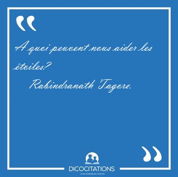 A quoi peuvent nous aider les [...] - Rabindranath Tagore...