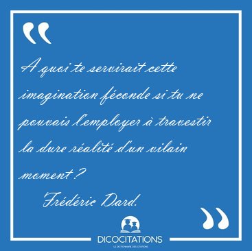 A quoi te servirait cette imagination fconde si tu ne pouvais [...] - Frdric Dard...