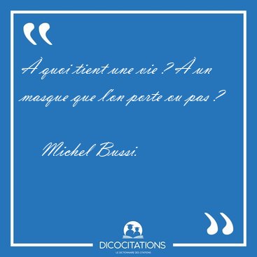 � quoi tient une vie ? � un masque que l'on porte ou pas ? [...] - Michel Bussi...
