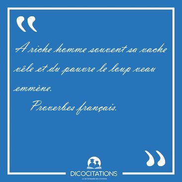 A riche homme souvent sa vache v�le et du pauvre le loup veau [...] - Proverbes fran�ais...