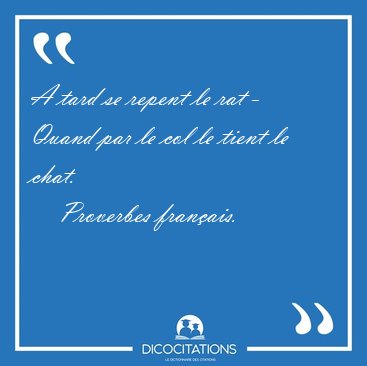 A tard se repent le rat - Quand par le col le tient le [...] - Proverbes franais...