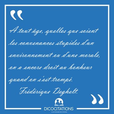 A tout �ge, quelles que soient les convenances stupides d'un [...] - Fr�d�rique Deghelt...