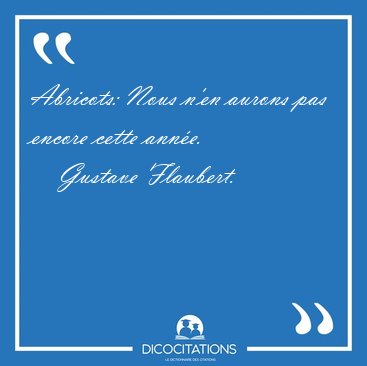Abricots: Nous n'en aurons pas encore cette [...] - Gustave Flaubert...