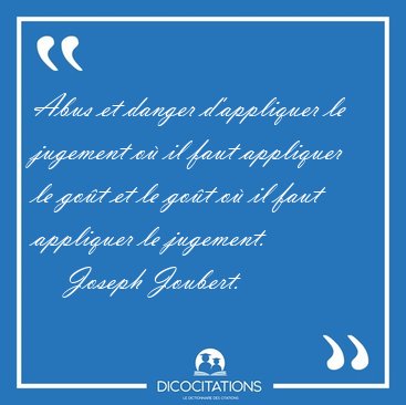 Abus et danger d'appliquer le jugement o il faut appliquer le [...] - Joseph Joubert...