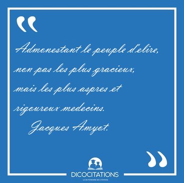 Admonestant le peuple d'elire, non pas les plus gracieux, mais [...] - Jacques Amyot...